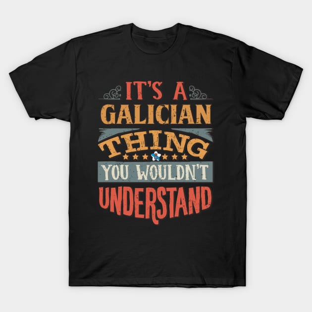 It's A Galician Thing You Would'nt Understand - Gift For Galician With Galician Flag Heritage Roots From Galicia T-Shirt by giftideas